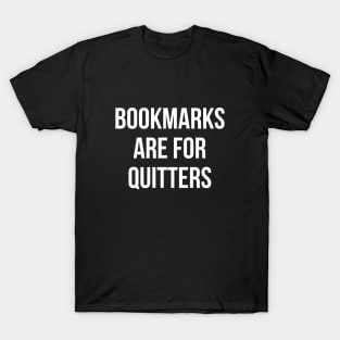 Bookmarks Are For Quitters Reading Shirt - Funny Book Tshirt T-Shirt